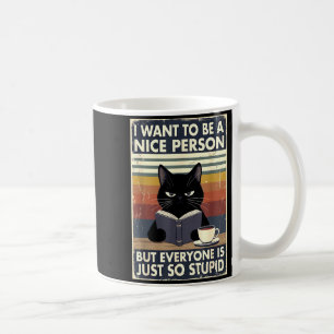 I want to be a nice person but everyone is stupid coffee mug
