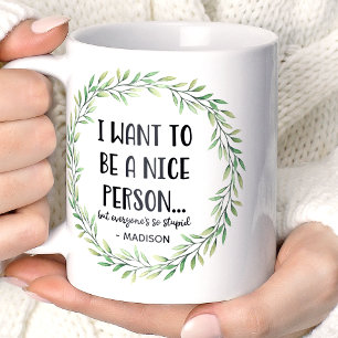 I Want To Be A Nice Person Funny Personalised Name Coffee Mug