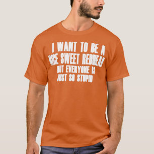 I want to be a nice sheet redhead but everyone is T-Shirt
