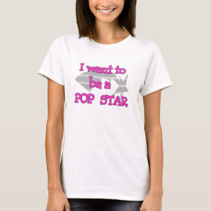 I Want To Be A Pop Star T-Shirt