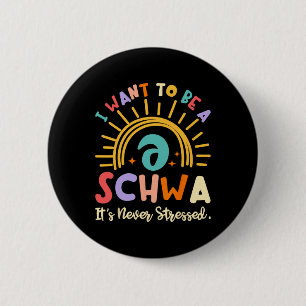 I Want To Be A Schwa It's Never Stressed Science O 6 Cm Round Badge