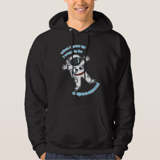 I want to be a spaceman! hoodie