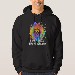 I Want to Be a Stay at Home Pom Dog Mom Pomeranian Hoodie