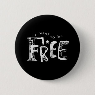 I Want to Be Free 6 Cm Round Badge