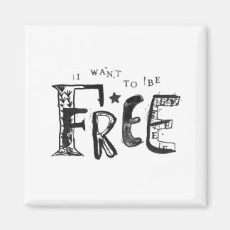 I Want to Be Free Magnet