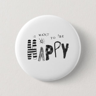 I Want to Be Happy 6 Cm Round Badge
