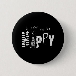 I Want to Be Happy 6 Cm Round Badge