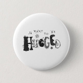 I Want to Be Hugged 6 Cm Round Badge