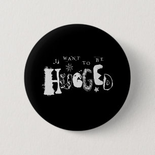 I Want to Be Hugged 6 Cm Round Badge