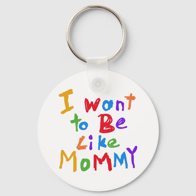 I Want to be Like Mummy Key Ring (Front)