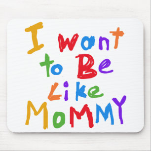 I Want to be Like Mummy Mouse Mat
