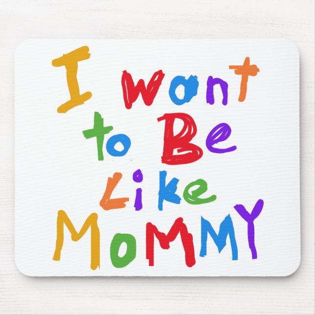 I Want to be Like Mummy Mouse Mat (Front)