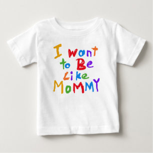 I Want to Be Like Mummy T-shirt