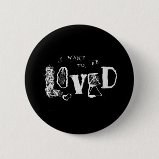 I Want to Be Loved 6 Cm Round Badge