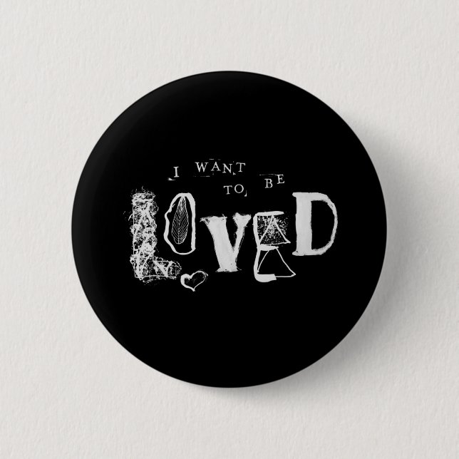 I Want to Be Loved 6 Cm Round Badge (Front)