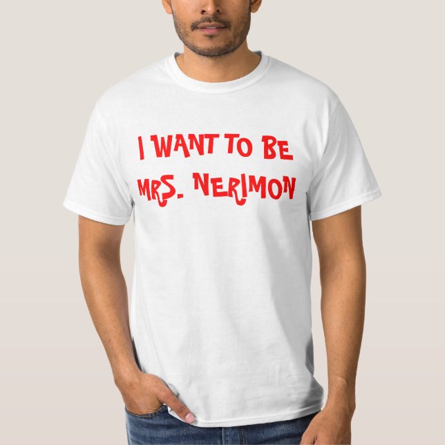 I WANT TO BE MRS. NERIMON T-Shirt (Front)