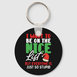 I Want To Be On The Nice List But Everyone Is Just Key Ring