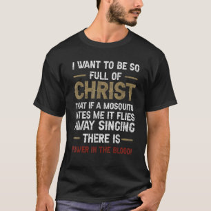 I Want To Be So Full of Christ Christian Funny Mos T-Shirt