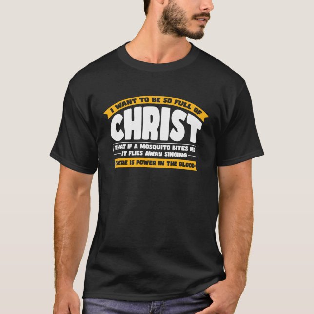I Want To Be So Full of Christ  Christian T-Shirt (Front)