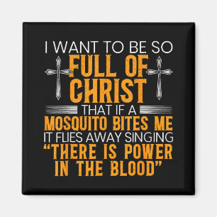 I Want To Be So Full Of Christ That If A Mosquito  Magnet