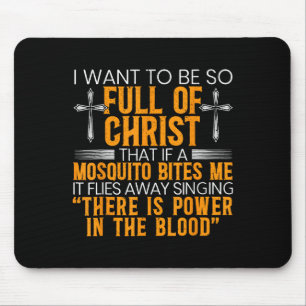 I Want To Be So Full Of Christ That If A Mosquito Mouse Mat