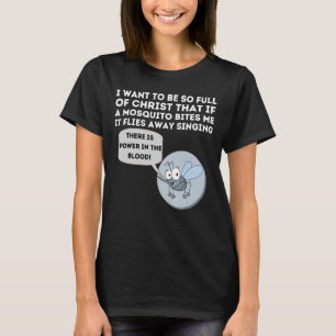 I Want To Be So Full Or Christ That If A Mosquito T-Shirt