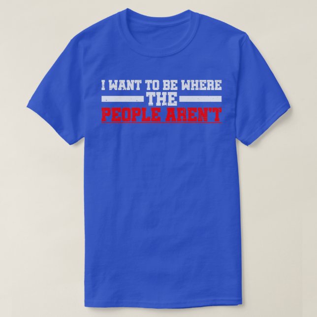 I Want To Be Where The People Arenx27t 3 T-Shirt (Design Front)