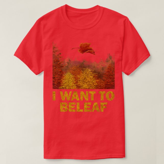 I want to Beleaf T-Shirt (Design Front)