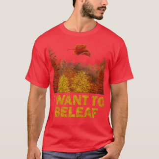 I want to Beleaf T-Shirt