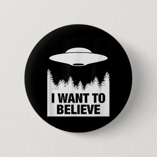 I WANT TO BELIEVE - Alien Spaceship UFO 6 Cm Round Badge