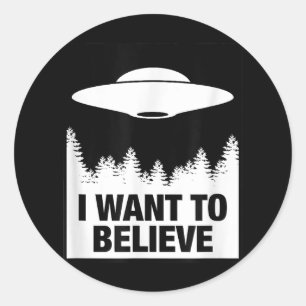 I WANT TO BELIEVE - Alien Spaceship UFO Classic Round Sticker