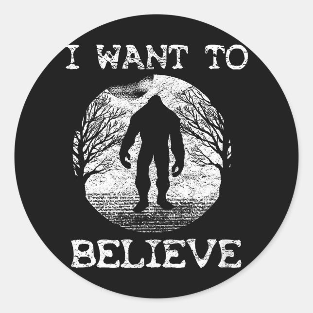 I WANT TO BELIEVE Funny Bigfoot Sasquatch Full Moo Classic Round Sticker (Front)