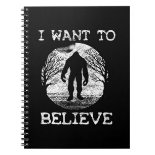 I WANT TO BELIEVE Funny Bigfoot Sasquatch Full Moo Notebook