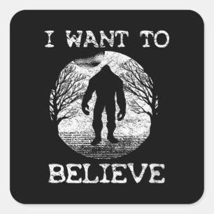 I WANT TO BELIEVE Funny Bigfoot Sasquatch Full Moo Square Sticker