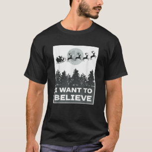 I Want To Believe Funny Christmas Joke Saying Sant T-Shirt