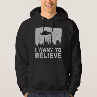 I Want To Believe I Aliens UFO Area 51 Roswell Hoodie