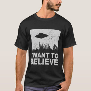 I Want To Believe I Aliens Ufo Area 51 Roswell T-Shirt