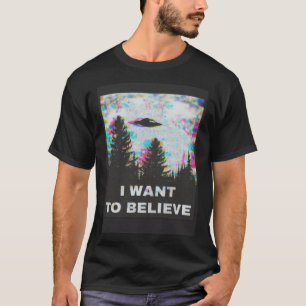 I Want to Believe in Aliens and UFOs Front and Bac T-Shirt