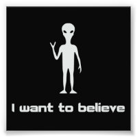 I Want To Believe in Aliens and UFOs