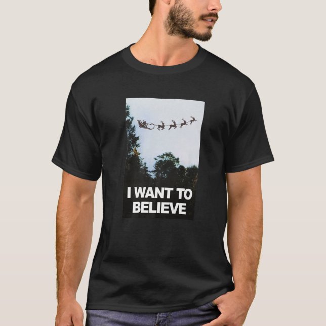 I Want To Believe in Santa with Reindeer  T-Shirt (Front)