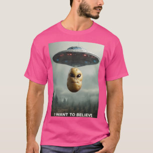 I WANT TO BELIEVE PotatosArentReal T-Shirt