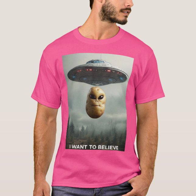 I WANT TO BELIEVE PotatosArentReal T-Shirt (Front)