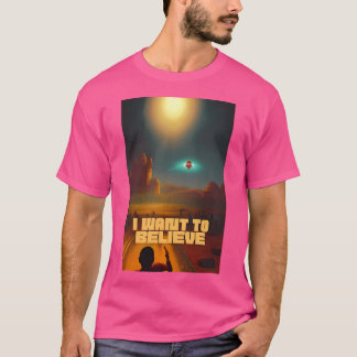 I Want To Believe T-Shirt
