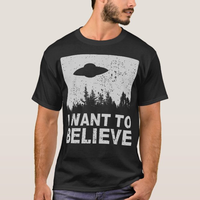 I Want To Believe T-Shirt I Aliens UFO Area 51 Ros (Front)