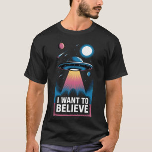 I Want To Believe UFO Aliens T-Shirt
