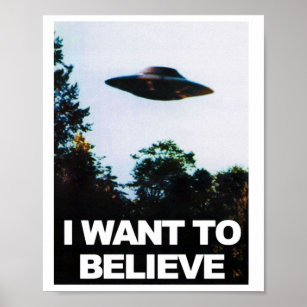 I Want To Believe UFO  Poster