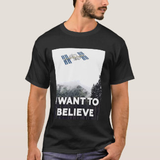 I Want To Believe, UFO, Roswell, ISS, Flat Earth T-Shirt