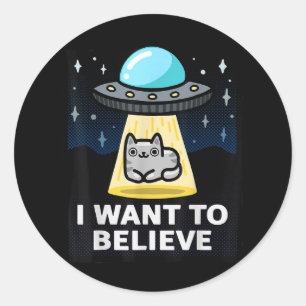I Want To Believe X-Files Parody Ufo Cat Design Classic Round Sticker