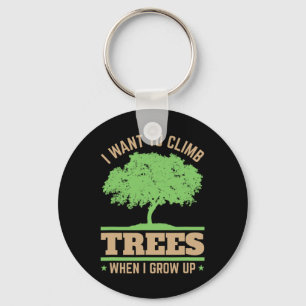 I Want To Climb Trees When I Grow Up Arborist Tree Key Ring