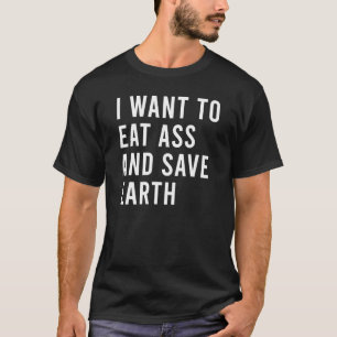 I Want To Eat As And Save The Planet Funny Butt To T-Shirt